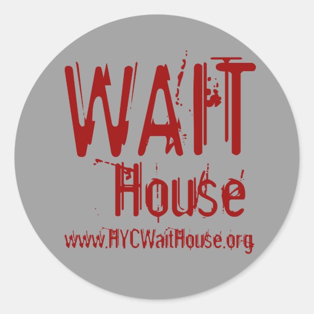 WAIT, House, www.HYCWaitHouse.org Classic Round Sticker (Front)