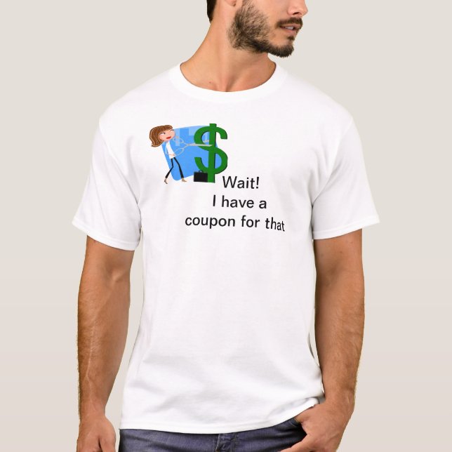 Wait, I have a coupon for that. T-Shirt (Front)