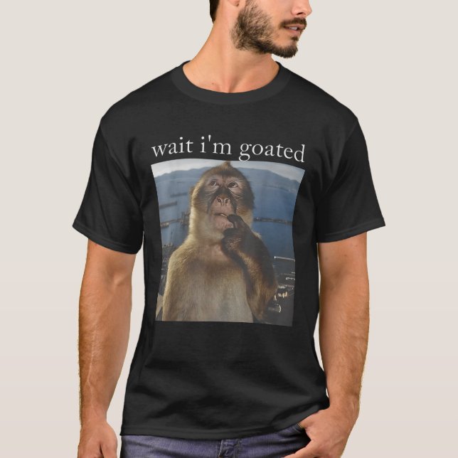 Wait I m Goated Funny Thinking Monkey Meme Gen Z H T-Shirt (Front)