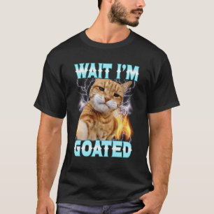 Wait I_m Goated Silly Cat Selfie Meme Humour Silly T-Shirt