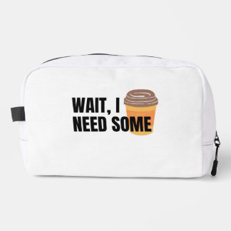 Wait, I Need Coffee – Funny Coffee Cup Quote Desig Dopp Kit