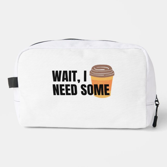 Wait, I Need Coffee – Funny Coffee Cup Quote Desig Dopp Kit (Front)