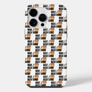 Wait, I Need Coffee – Funny Coffee Cup Quote Desig iPhone 14 Pro Max Case