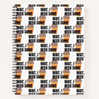 Wait, I Need Coffee – Funny Coffee Cup Quote Desig Notebook