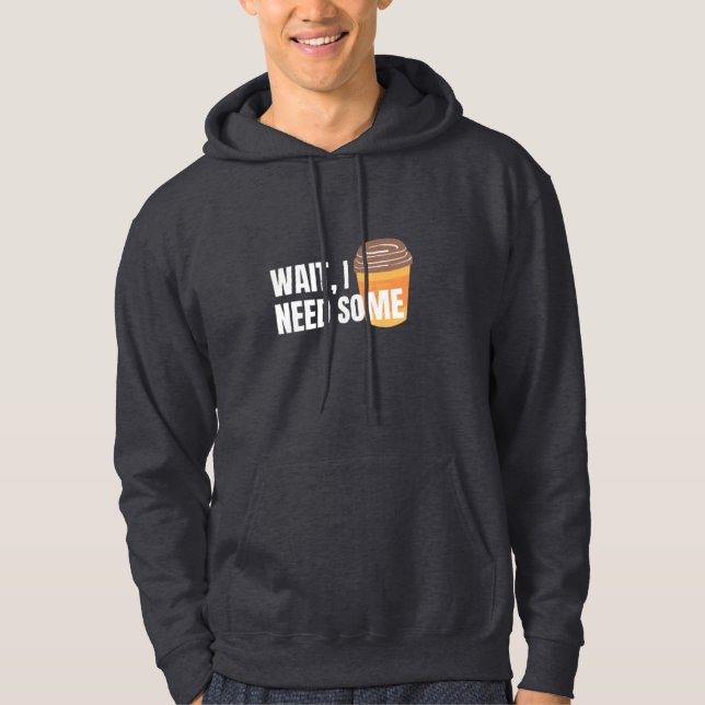Wait, I Need Coffee – Funny Design for dark colour Hoodie (Front)