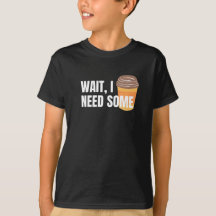 Wait, I Need Coffee – Funny Design for dark colour