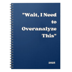 "Wait, I Need to Overanalyze This" notebook