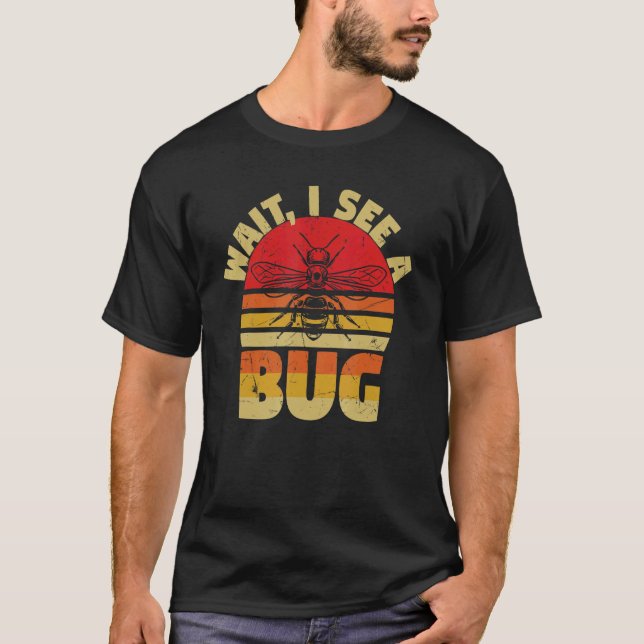 Wait I See A Bug Ants Fly Insects Programmers T-Shirt (Front)
