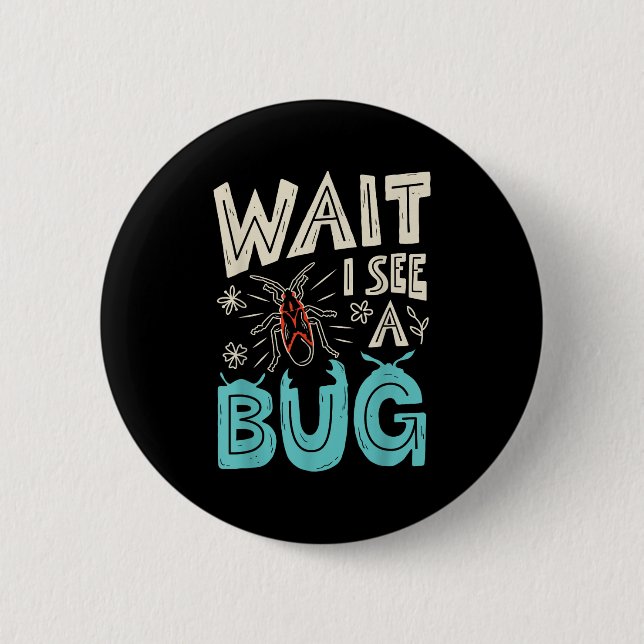 Wait I See A Bug Insect Collector Entomologist Fun 2 Inch Round Button (Front)