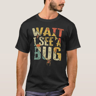 Wait I See A Bug Insect Entomologist Sayings Vint T-Shirt
