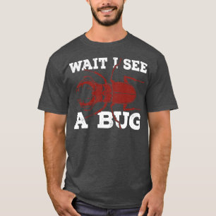 Wait I See A Bug Research Entomologist Gift  T-Shirt
