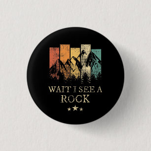 Wait I See A Rock 1 Inch Round Button