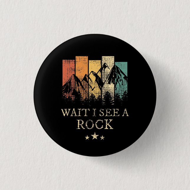 Wait I See A Rock 1 Inch Round Button (Front)