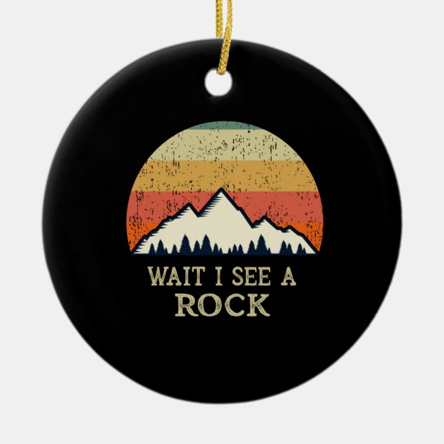 Wait I See A Rock Ceramic Ornament (Front)