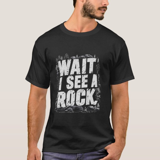 Wait I See A Rock Funny Geologist Rockhound Long S T-Shirt (Front)