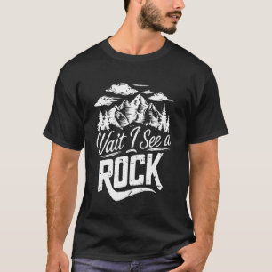 Wait I See A Rock Funny Geology And Geologist Scie T-Shirt