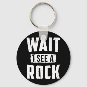 Wait I See A Rock Geology Keychain