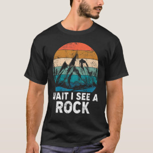 Wait I See A Rock Mineral Collector Geode Hunter R T-Shirt