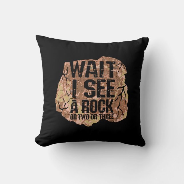 Wait I See A Rock Throw Pillow (Front)