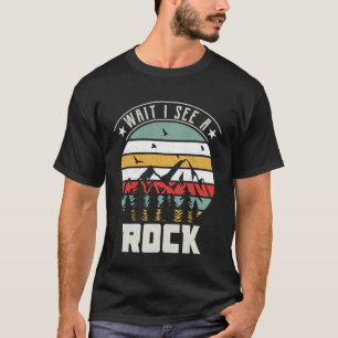 Wait I See Rock  Geologist Rockbound Collector   1 T-Shirt