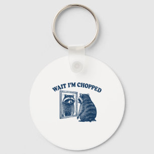 Wait I'm Chopped Meme Slang Funny Raccoon Joke Keychain