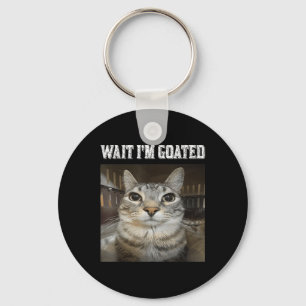Wait Im Goated Cat Humour Meme Keychain