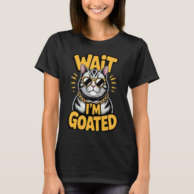 Wait I'm Goated Cat Meme Saying Funny Cat Brainrot T-Shirt (Front)