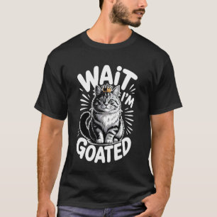 Wait I'm Goated Cat Meme Saying Funny Cat Brainrot T-Shirt