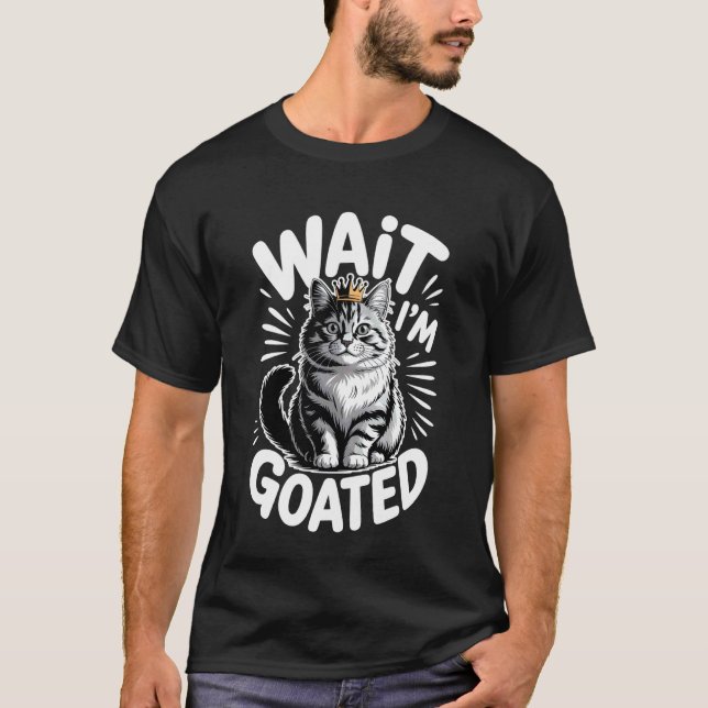 Wait I'm Goated Cat Meme Saying Funny Cat Brainrot T-Shirt (Front)
