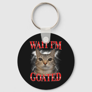 Wait Im Goated Cat Silly Funny Cat Meme Men Women Keychain