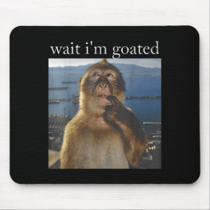 Wait I'm Goated Funny Thinking Monkey Meme Gen Z H Mouse Pad