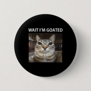 Wait Im Goated Silly Cat Meme  2 Inch Round Button