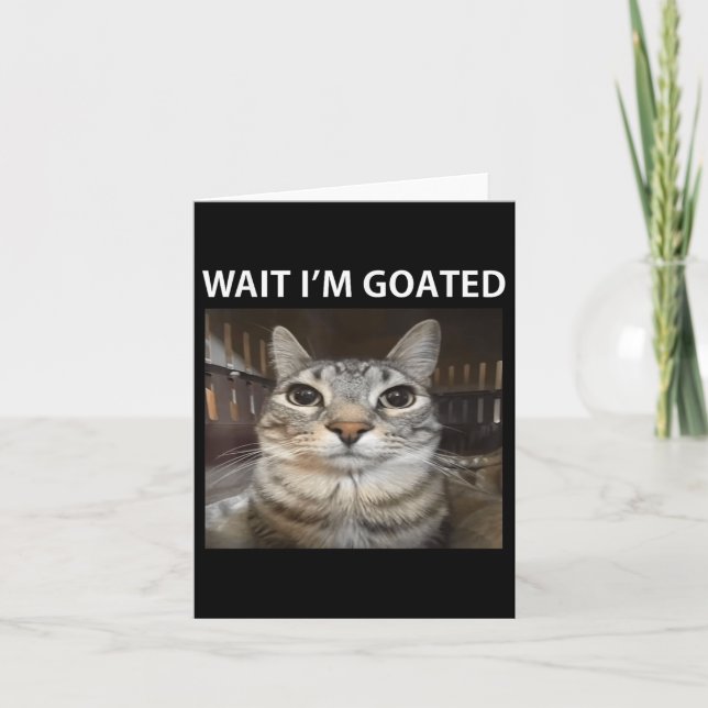 Wait Im Goated Silly Cat Meme  Card (Front)