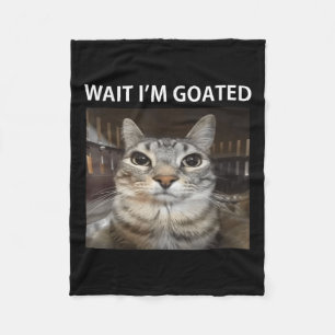 Wait Im Goated Silly Cat Meme  Fleece Blanket