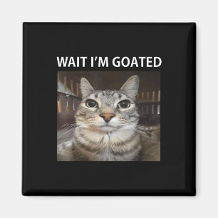 Wait Im Goated Silly Cat Meme  Magnet