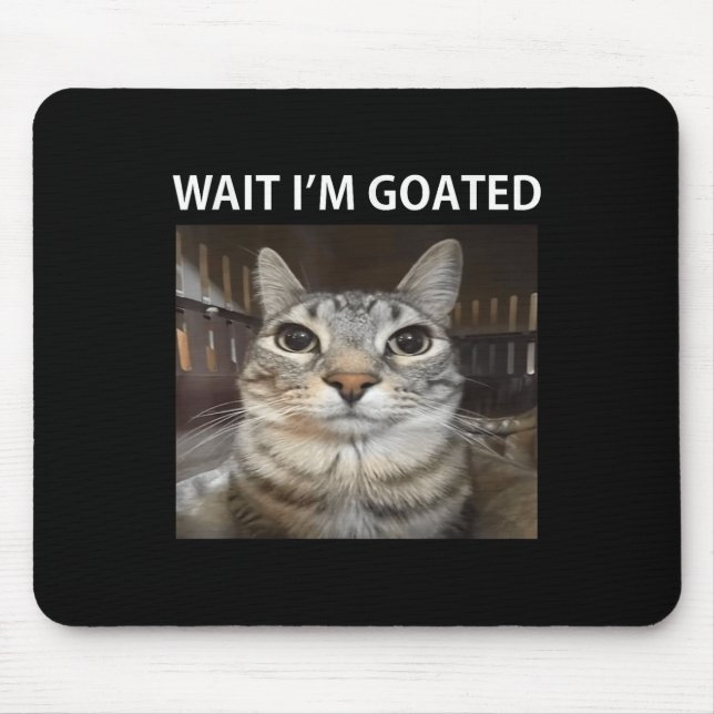 Wait Im Goated Silly Cat Meme  Mouse Pad (Front)