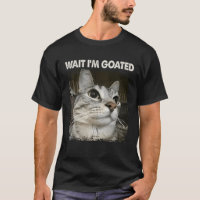Wait I'm Goated Silly Cat Meme Trendy Humour Sayin