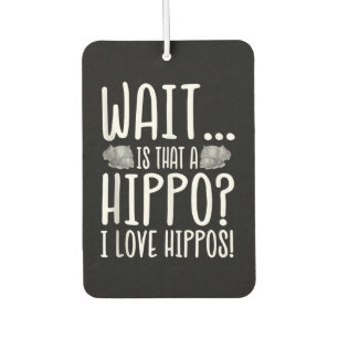 Wait Is That A Hippo ? I Love Hippos ! Air Freshener