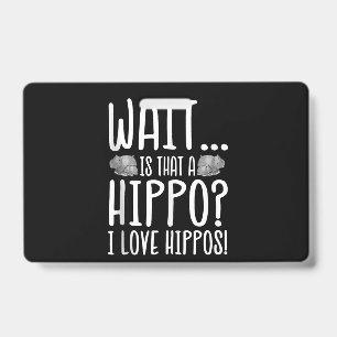 Wait Is That A Hippo ? I Love Hippos ! Badge