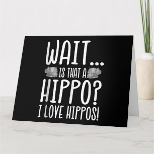 Wait Is That A Hippo ? I Love Hippos ! Card