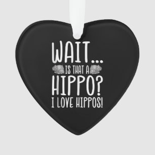 Wait Is That A Hippo ? I Love Hippos ! Ornament