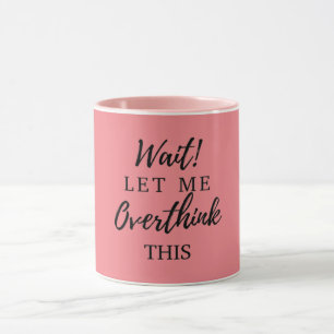 Wait! Let Me Overthink This Funny Womens Mom Gifts Mug