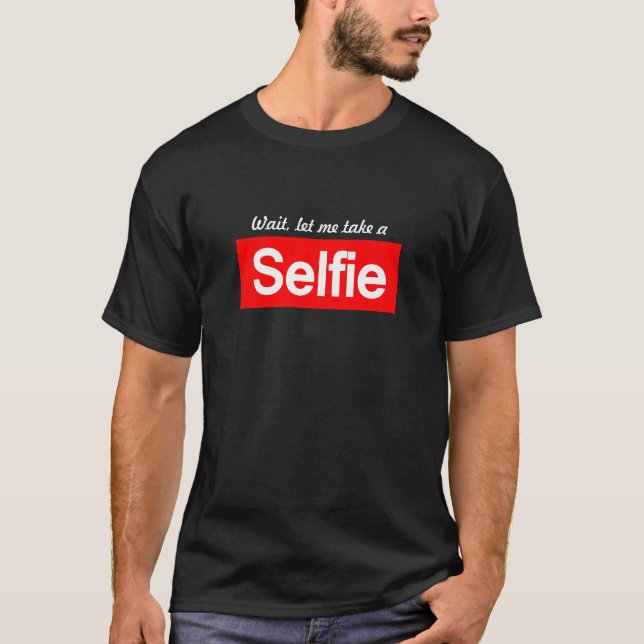 Wait, let me take a #selfie T-Shirt (Front)