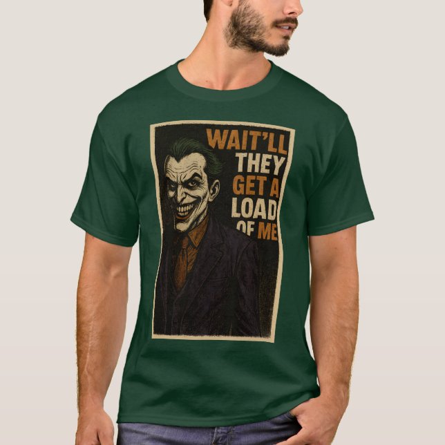 WAIT’LL THEY GET A LOAD OF ME T-Shirt (Front)