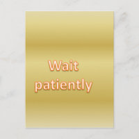 Wait patiently