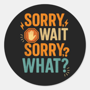 Wait Sorry What Funny Sarcastic Quote Humour Classic Round Sticker