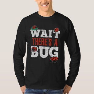 Wait There's A Bug Entomology Insect Ladybug Butte T-Shirt