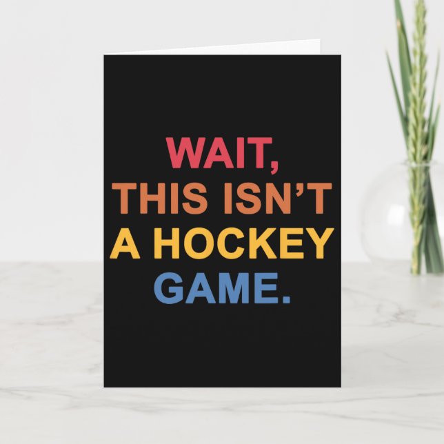 Wait, This Isn't A Hockey Game  Card (Front)