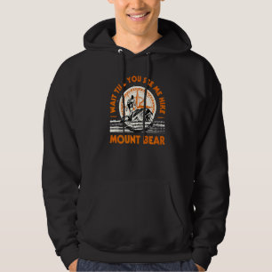 Wait Till You See Me Hike Mount Bear Hiking Alaska Hoodie
