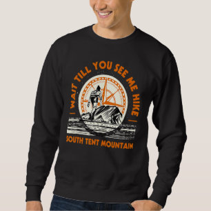 Wait Till You See Me Hike South Tent Mountain Hiki Sweatshirt